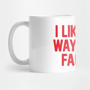 I Like The Way Your Face Is - Red Mug